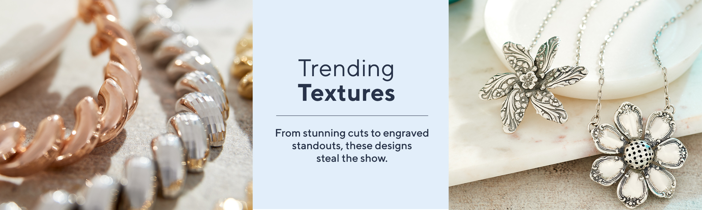 Trending Textures  From stunning cuts to engraved standouts, these designs steal the show.