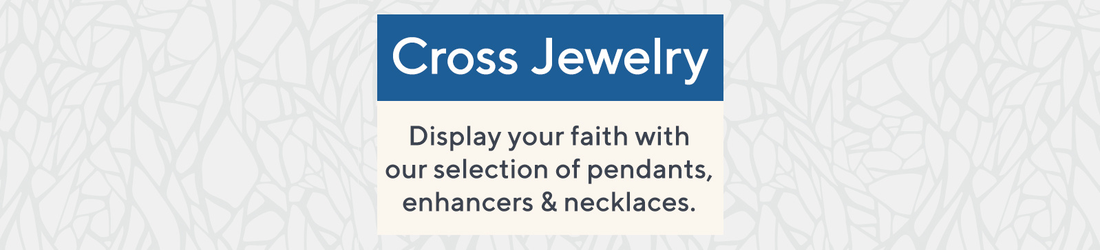 Cross Jewelry - Display your faith with our selection of pendants, enhancers & necklaces.