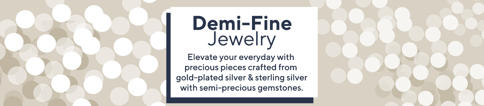 Demi-Fine Jewelry - Elevate your everyday with precious pieces crafted from gold-plated silver & sterling silver with semi-precious gemstones.