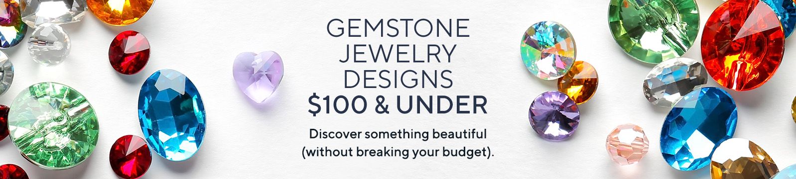 Gemstone Jewelry Designs $100 & Under  Discover something beautiful (without breaking your budget). 