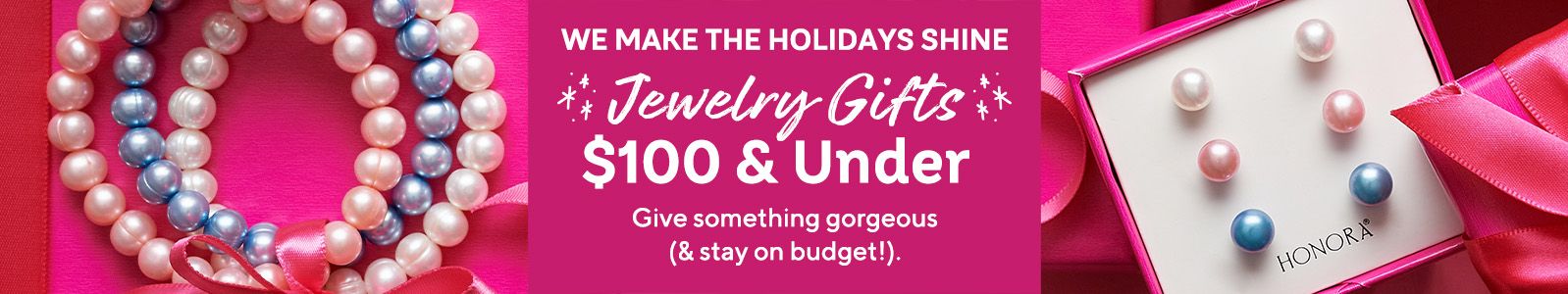 We Make the Holidays Shine. Jewelry Gifts $100 & Under. Give something gorgeous (& stay on budget!).