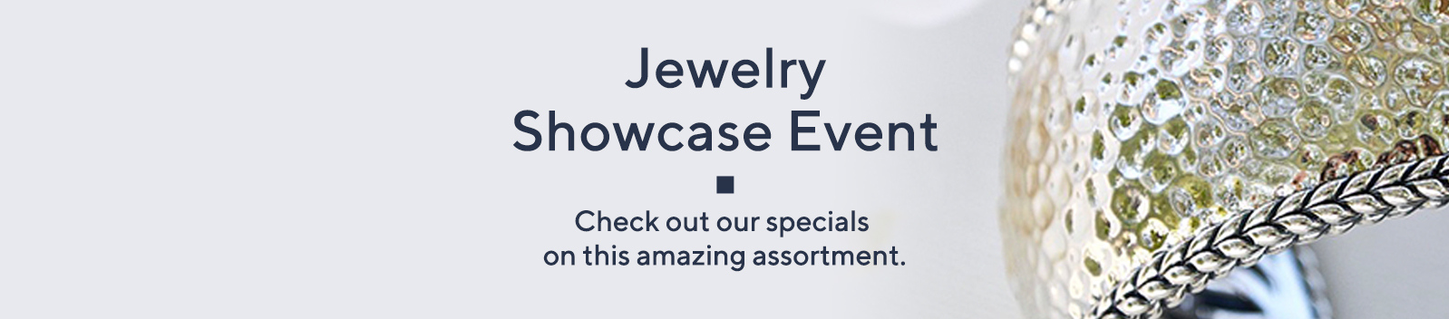 Jewelry Showcase Event - Check out our specials on this amazing assortment.