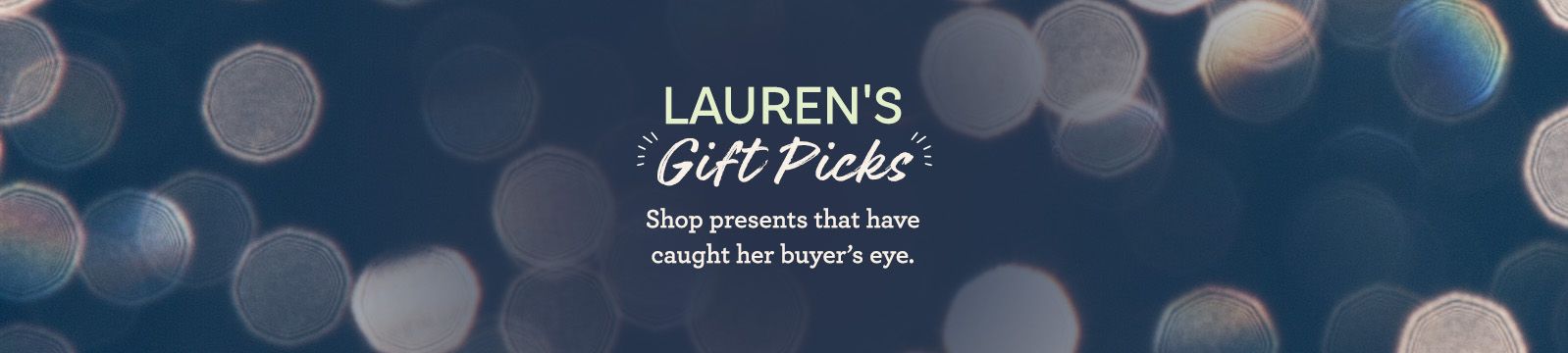 Lauren's Gift Picks Shop presents that have caught her buyer's eye.