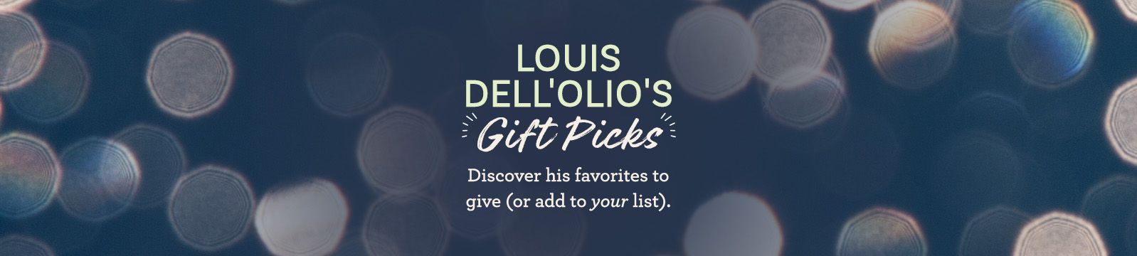 Louis Dell'Olio's Gift Picks.  Discover his favorites to give (or add to your list).
