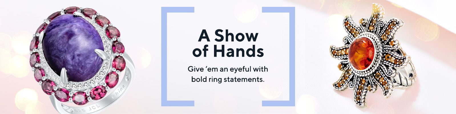 A Show of Hands  Give 'em an eyeful with bold ring statements.