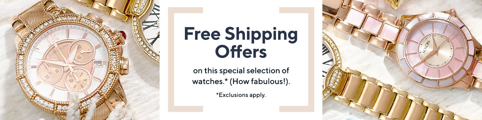Free Shipping Offers  on this special selection of watches.* (How fabulous!).  *Exclusions apply.