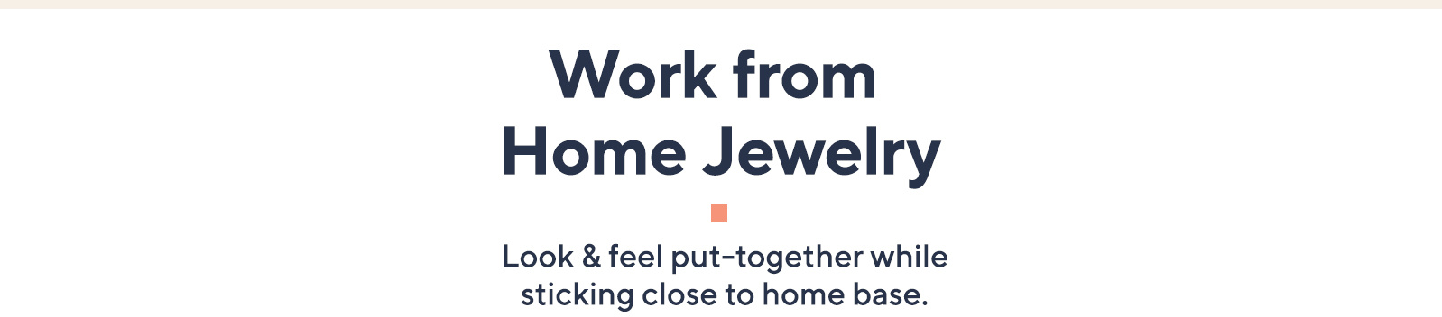 Work from Home Jewelry  Look & feel put-together while sticking close to home base.