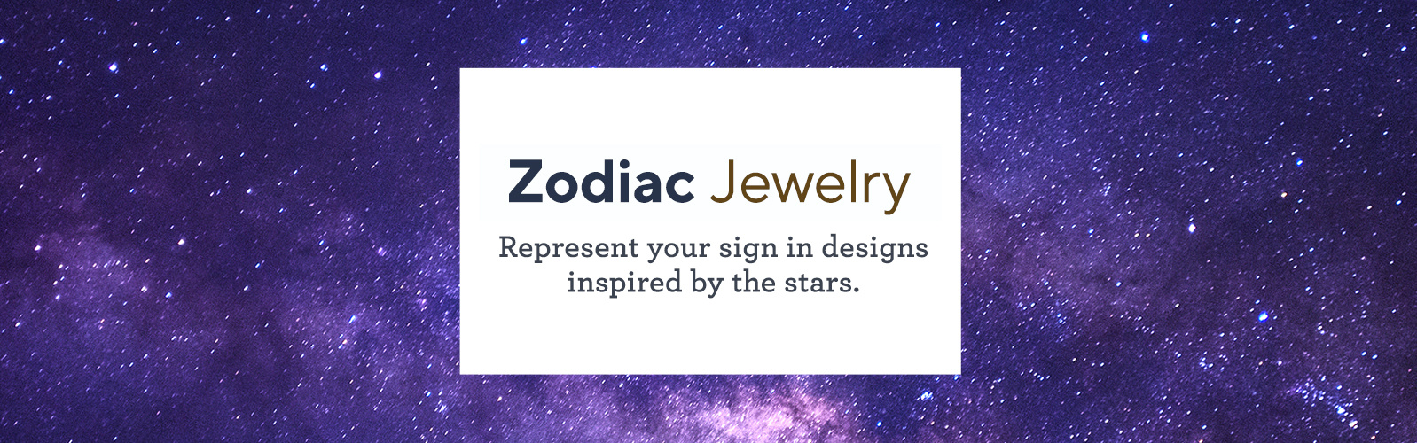 Zodiac Jewelry  Represent your sign in designs inspired by the stars.