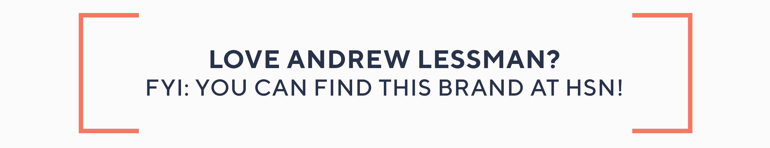 Love Andrew Lessman?  FYI: you can find this brand at HSN!