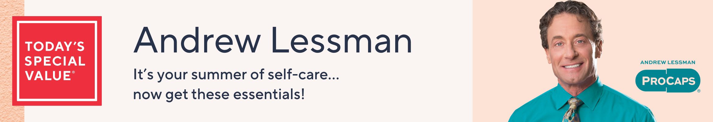 Today's Special Value® Andrew Lessman. It's your summer of self-care. (Now get the essentials!)