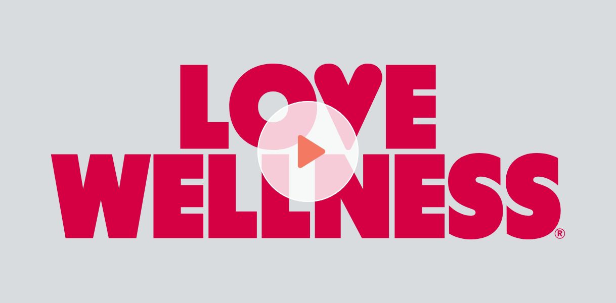 Love Wellness. Watch Video.