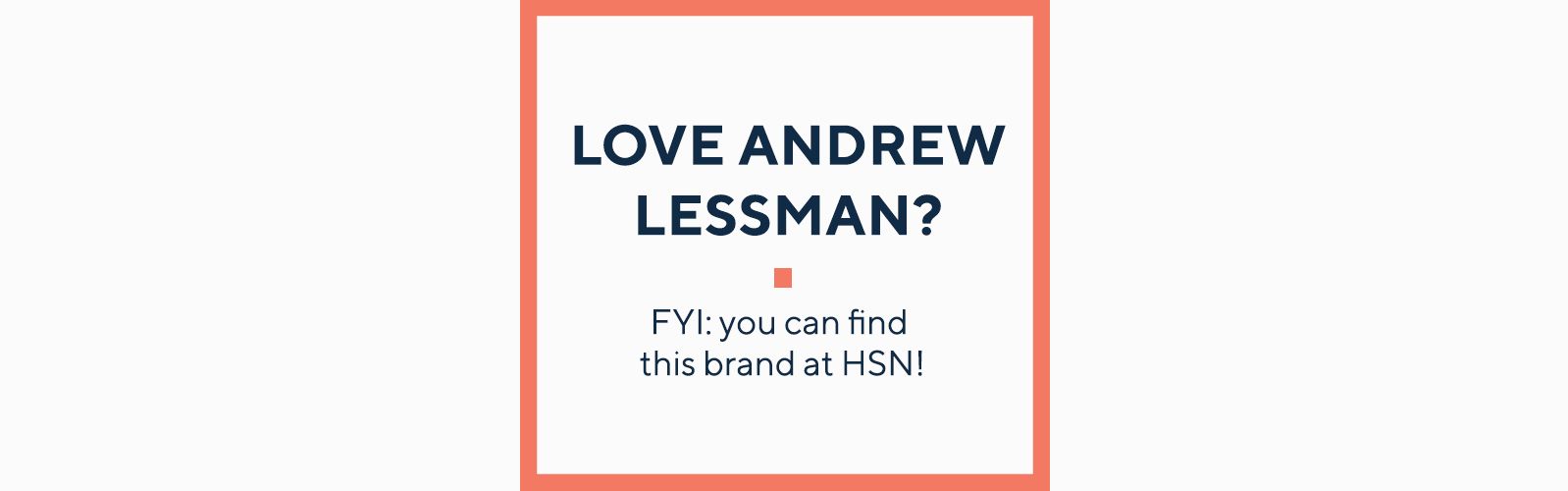 Love Andrew Lessman?  FYI: you can find this brand at HSN!