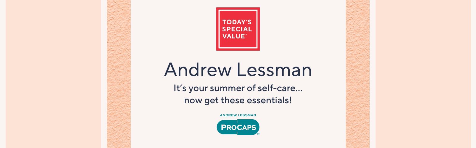 Today's Special Value® Andrew Lessman. It's your summer of self-care. (Now get the essentials!)
