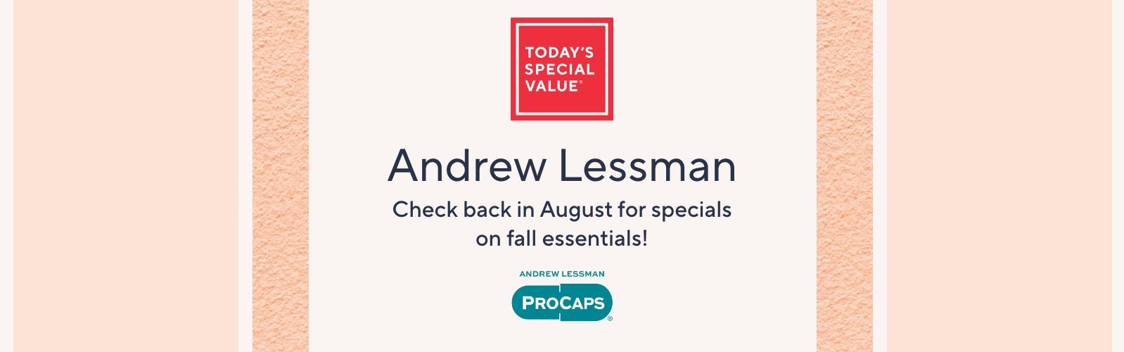 Today's Special Value® Andrew Lessman. Check back in August for specials on fall essentials!