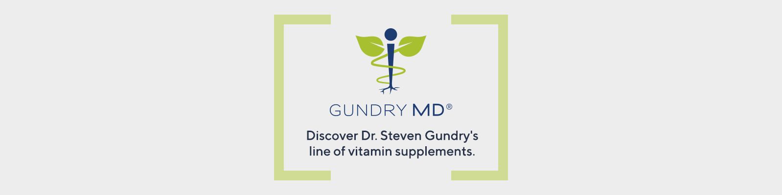 Gundry MD Discover Dr. Steven Gundry's line of vitamin supplements