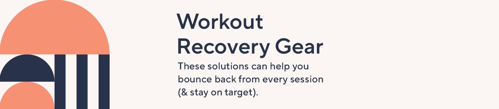 Workout Recovery Gear. These solutions can help you bounce back from every session (& stay on target). 
