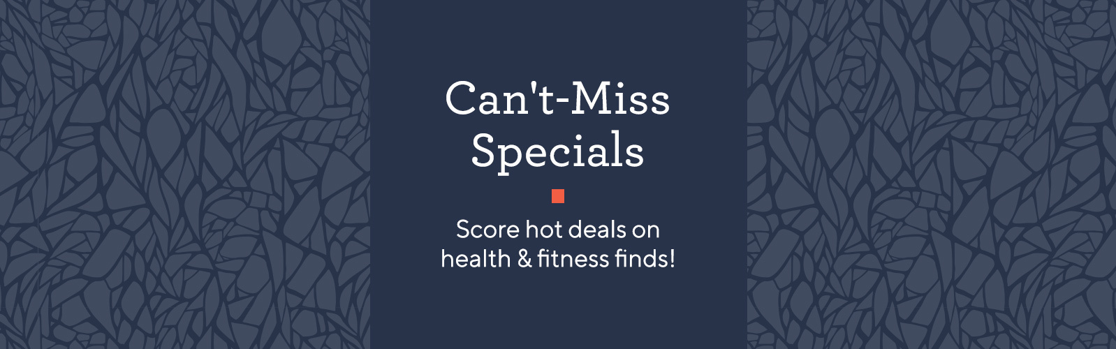 Can't-Miss Specials.  Score hot deals on health & fitness finds!