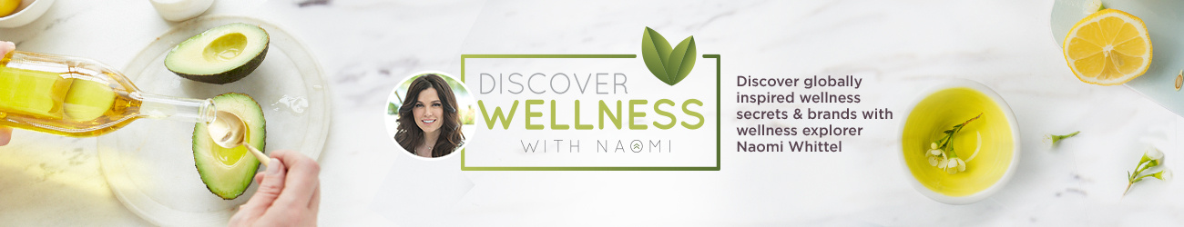 Discover Wellness with Naomi. Discover globally inspired wellness secrets with Wellness Explorer Naomi Whittel.