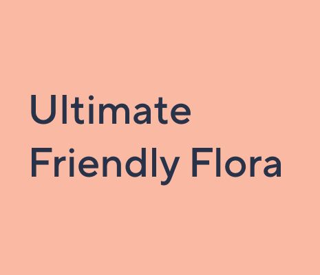 Ultimate Friendly Flora